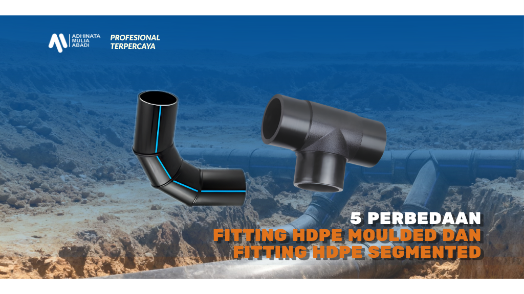 5 Perbedaan Fitting HDPE Moulded dan Fitting HDPE Segmented